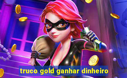 truco gold ganhar dinheiro